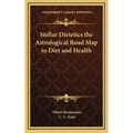 Stellar Dietetics the Astrological Road Map to Diet and Health