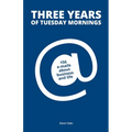 Three Years Of Tuesday Mornings: 156 e-mails about business and life