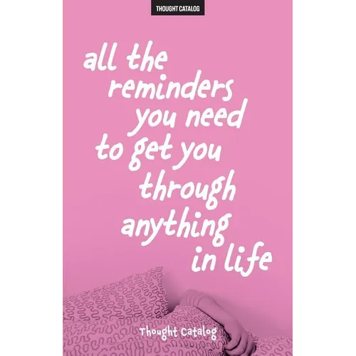 All The Reminders You Need To Get You Through Anything In Life