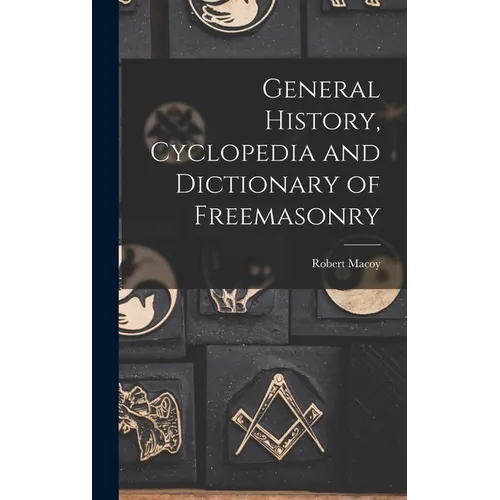 General History, Cyclopedia and Dictionary of Freemasonry