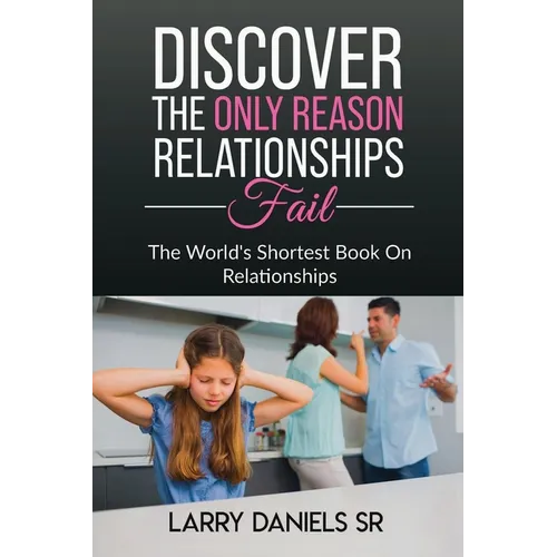 THE WORLD'S SHORTEST BOOK ON RELATIONSHIPS, Discover the ONLY reason relationships fail.