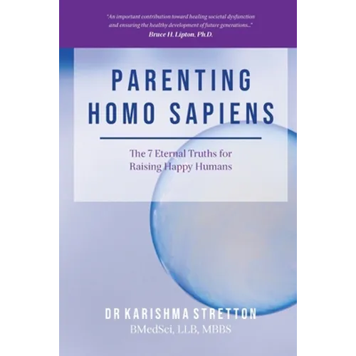 Parenting Homo Sapiens: The 7 Eternal Truths for Raising Happy Humans