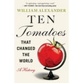 Ten Tomatoes That Changed the World: A History