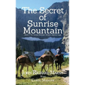 The Secret of Sunrise Mountain: Book 3: The Sunrise Mountain Western Mystery Saga