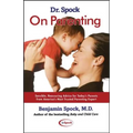 Dr. Spock on Parenting: Sensible, Reassuring Advice for Today's Parent