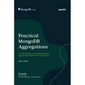 Practical MongoDB Aggregations: The official guide to developing optimal aggregation pipelines with MongoDB 7.0