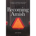 Becoming Amish: A family's search for faith, community and purpose