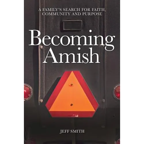Becoming Amish: A family's search for faith, community and purpose
