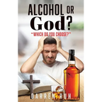 Alcohol or God?: "Which Do You Choose?" - Paperback