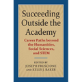 Succeeding Outside the Academy: Career Paths Beyond the Humanities, Social Sciences, and Stem
