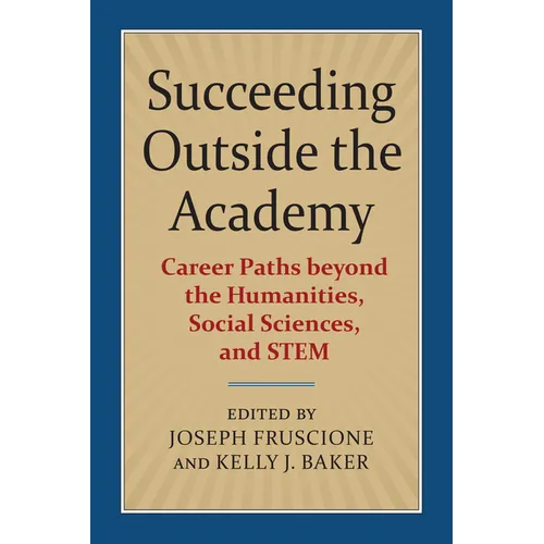 Succeeding Outside the Academy: Career Paths Beyond the Humanities, Social Sciences, and Stem