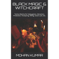 Black Magic & Witchcraft: Tantra-Mantra for Subjugation, Attraction, Protection, Paralysing, Killing, Good Luck, etc.