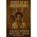 Spirit of My Ancestors: A Black Woman Doctor's Truth