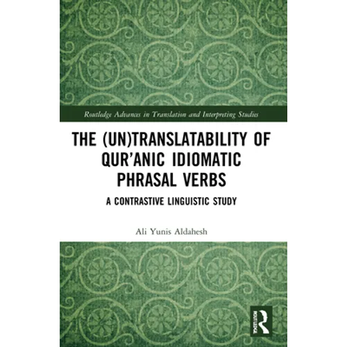 The (Un)Translatability of Qur'anic Idiomatic Phrasal Verbs: A Contrastive Linguistic Study