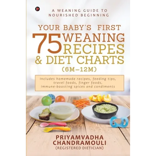 Your Baby's First 75 Weaning recipes and Diet Charts (6M-12M): A weaning guide to nourished beginning
