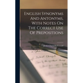 English Synonyms And Antonyms, With Notes On The Correct Use Of Prepositions