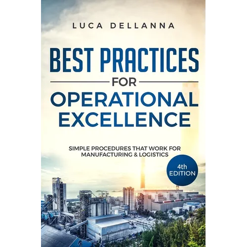 Best Practices for Operational Excellence: Simple Procedures That Work for Manufacturing and Logistics