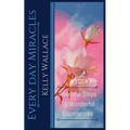 Every Day Miracles - Powerful Steps to Wonderful Experiences