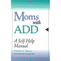 Moms with ADD: A Self-Help Manual