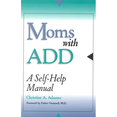 Moms with ADD: A Self-Help Manual