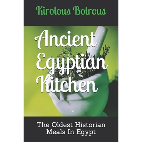 Ancient Egyptian Kitchen: The Oldest Historian Meals In Egypt