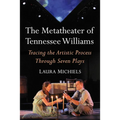 The Metatheater of Tennessee Williams: Tracing the Artistic Process Through Seven Plays