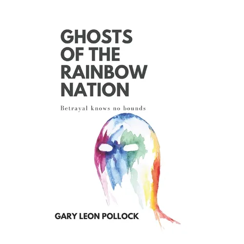 Ghosts of the Rainbow Nation: Betrayal knows no bounds