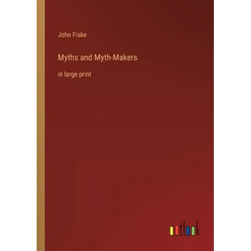 Myths and Myth-Makers: in large print