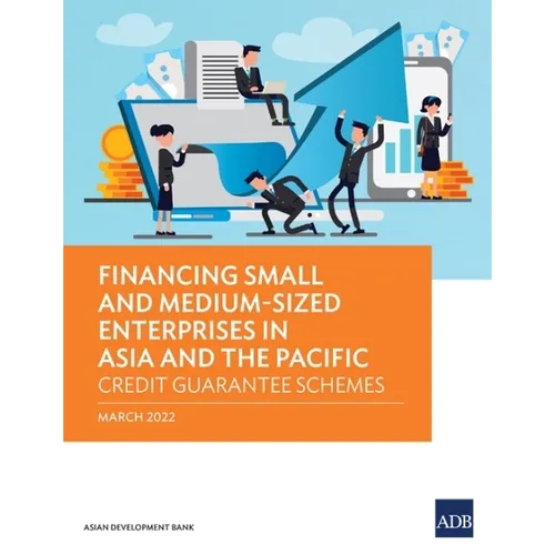 Financing Small and Medium-Sized Enterprises in Asia and the Pacific: Credit Guarantee Schemes