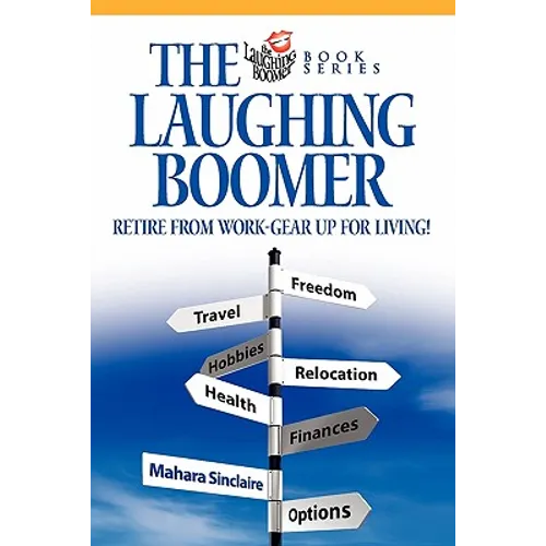 The Laughing Boomer: Retire from Work - Gear Up for Living!