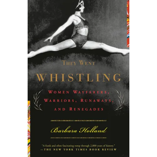 They Went Whistling: Women Wayfarers, Warriors, Runaways, and Renegades