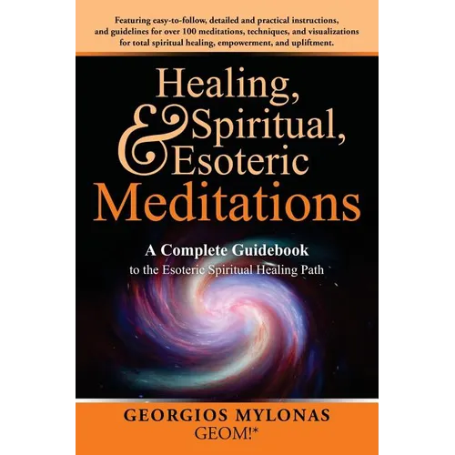 Healing, Spiritual, and Esoteric Meditations: A Complete Guidebook to the Esoteric Spiritual Healing Path