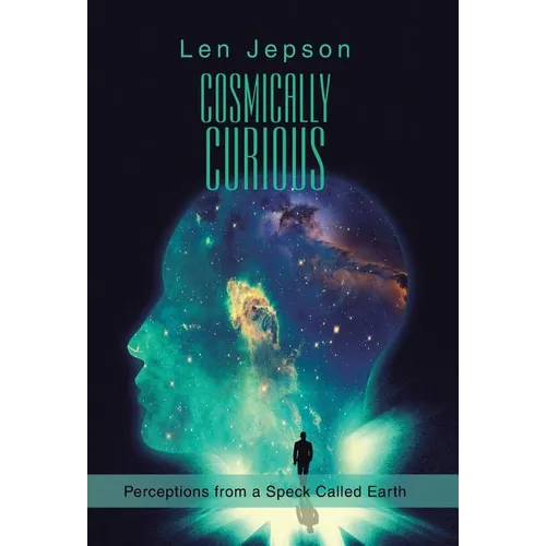 Cosmically Curious: Perceptions from a Speck Called Earth
