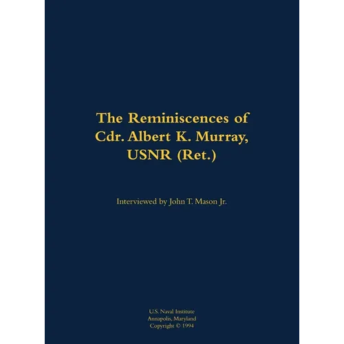 The Reminiscences of Cdr. Albert K. Murray, Usnr (Ret.): 1906-1992