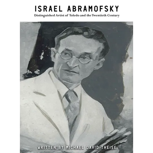 Israel Abramofsky: Distinguished Artist of Toledo and the Twentieth Century