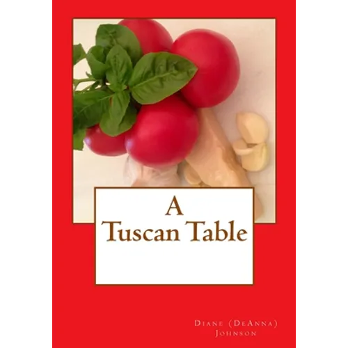 A Tuscan Table: The Secrets of Three Generations of Tuscan Family Cooking