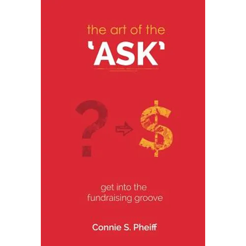 The Art of the Ask: Get in your fundraising groove