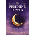 The Seven Sacred Laws of Feminine Power: Claim Your Power. Live from Your Truth.