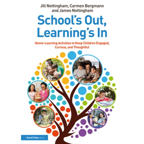 School's Out, Learning's In: Home-Learning Activities to Keep Children Engaged, Curious, and Thoughtful