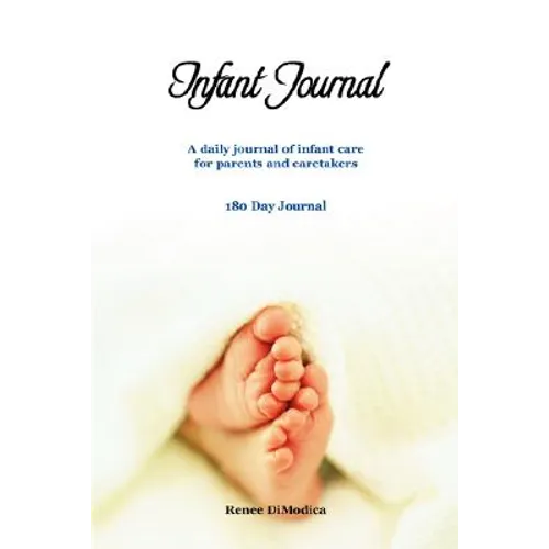Infant Journal: A Daily Journal of Infant Care for Parents and Caretakers