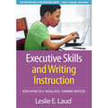 Executive Skills and Writing Instruction: Developing Self-Regulated, Thinking Writers