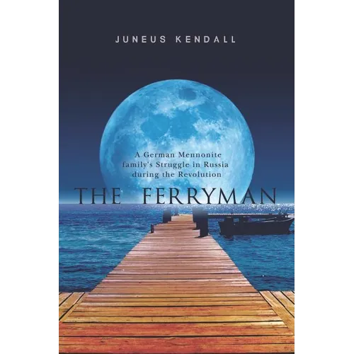 The Ferryman: A German Mennonite family's Struggle in Russia during the Revolution