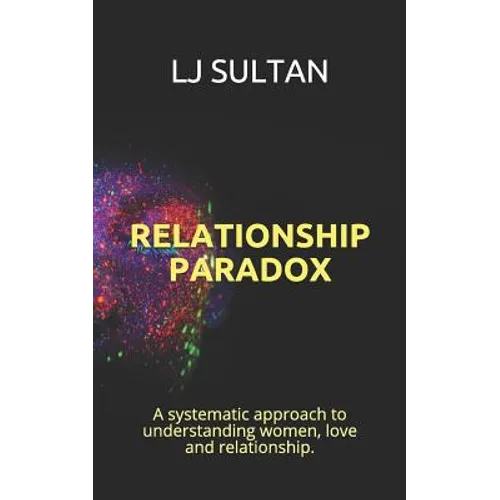 Relationship Paradox: A systematic approach to understand women, love and relationship.