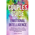 Couples Guide to Emotional Intelligence: Eq Mastery for Better Conflict Resolution, Perfect Communication, and Increased Intimacy to Improve Your Rela