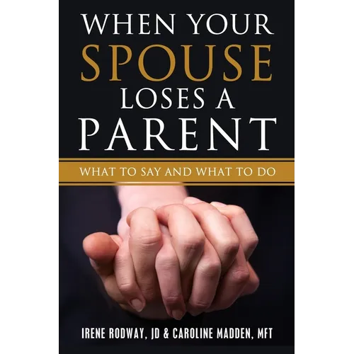 When Your Spouse Loses A Parent: What to Say & What to Do