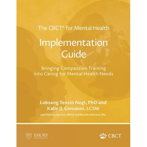 The CBCT(R) for Mental Health Implementation Guide: Bringing Compassion Training into Caring for Mental Health Needs