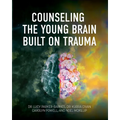Counseling the Young Brain Built on Trauma