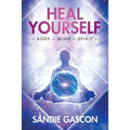 Heal Yourself: Body Mind Spirit