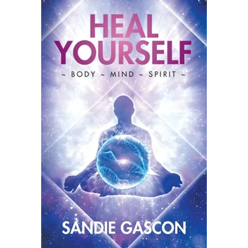 Heal Yourself: Body Mind Spirit