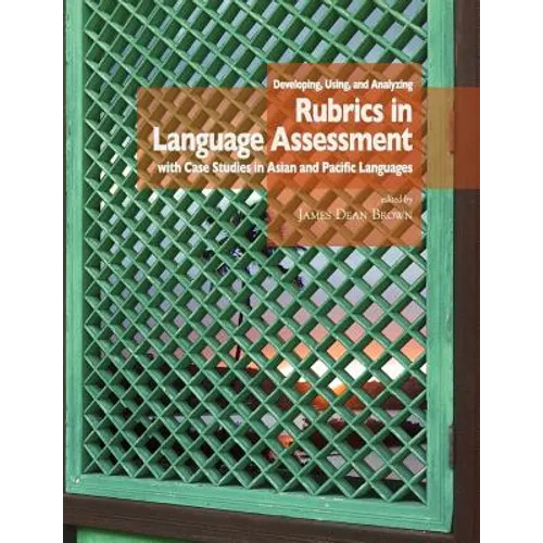 Developing, Using, and Analyzing Rubrics in Language Assessment with Case Studies in Asian and Pacific Languages